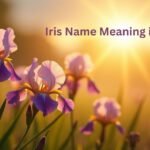 Iris Name Meaning in the Bible | A Message of Hope, Promise, and God’s Presence