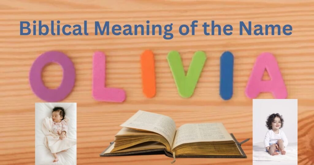 The Amazing Biblical Meaning of the Name OLIVIA: Peace, Anointing & Divine Purpose