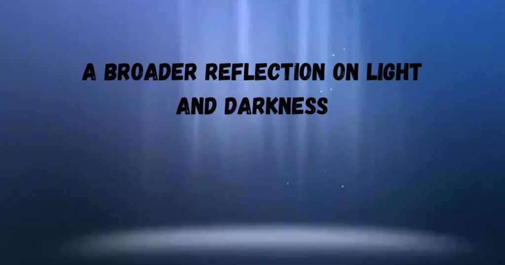 A Broader Reflection on Light and Darkness