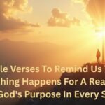 40 Bible Verses To Remind Us That Everything Happens For A Reason: Finding God’s Purpose In Every Season