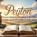 Peyton Name Meaning in the Bible: Origin, Spiritual Insight & Faith